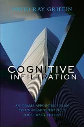 Cognitive Infiltration: An Obama Appointee's Plan to Undermine the 9/11 Conspiracy Theory by David Ray Griffin Paperback Book
