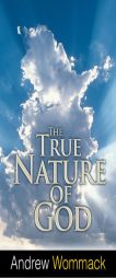True Nature of God by Andrew Wommack Paperback Book