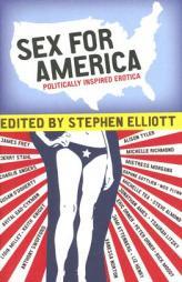 Sex for America: Politically Inspired Erotica by Stephen Elliott Paperback Book