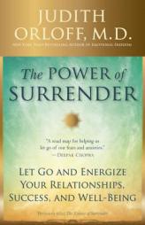 The Power of Surrender: Let Go and Energize Your Relationships, Success, and Well-Being by Judith Orloff Paperback Book