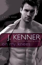 On My Knees: A Stark Novel by J. Kenner Paperback Book