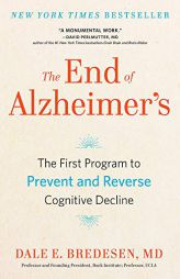 The End of Alzheimer's: The First Program to Prevent and Reverse Cognitive Decline by Dale Bredesen Paperback Book