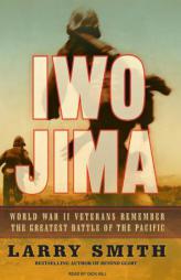 Iwo Jima: World War II Veterans Remember the Greatest Battle of the Pacific by Larry Smith Paperback Book