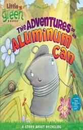 The Adventures of an Aluminum Can: A Story About Recycling (Little Green Books) by Alison Inches Paperback Book