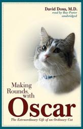 Making Rounds with Oscar: The Extraordinary Gift of an Ordinary Cat by M. D. Dosa Paperback Book