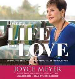 Living a Life You Love: Embracing the Adventure of Being Led by the Holy Spirit by Joyce Meyer Paperback Book