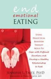 End Emotional Eating: Using Dialectical Behavior Therapy Skills to Comfort Yourself Without Food by Jennifer Taitz Paperback Book