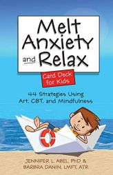 Melt Anxiety and Relax Card Deck for Kids: 44 Strategies Using Art, CBT and Mindfulness by Jennifer Abel Paperback Book
