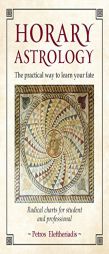 Horary Astrology: The Practical Way to Learn Your Fate: Radical Charts for Student and Professional by Petros Eleftheriadis Paperback Book
