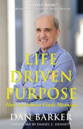 Life Driven Purpose: How an Atheist Finds Meaning by Dan Barker Paperback Book