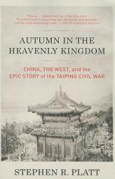 Autumn in the Heavenly Kingdom: China, the West, and the Epic Story of the Taiping Civil War (Vintage) by Stephen R. Platt Paperback Book