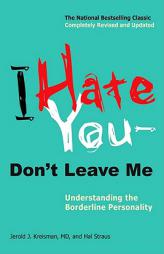 I Hate You--Don't Leave Me: Understanding the Borderline Personality by Jerold Jay Kreisman Paperback Book