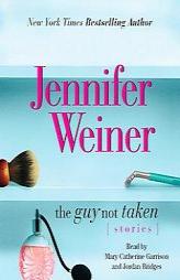The Guy Not Taken: Stories by Jennifer Weiner Paperback Book