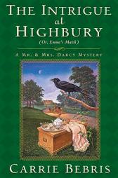 The Intrigue at Highbury (Mr. and Mrs. Darcy Mysteries) by Carrie Bebris Paperback Book