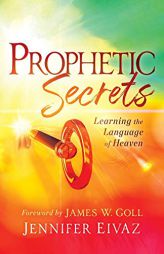 Prophetic Secrets: Learning the Language of Heaven by Jennifer Eivaz Paperback Book