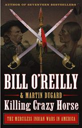Killing Crazy Horse: The Merciless Indian Wars in America (Bill O'Reilly's Killing Series) by Bill O'Reilly Paperback Book