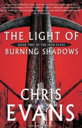 The Light of Burning Shadows: Book Two of the Iron Elves by Chris Evans Paperback Book