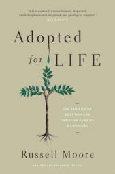 Adopted for Life: The Priority of Adoption for Christian Families and Churches by Russell D. Moore Paperback Book