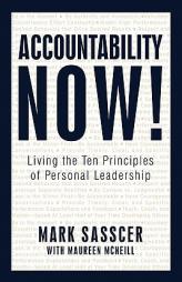 Accountability Now!: Living The Ten Principles Of Personal Leadership by Sassc Mark Sasscer with Maureen McNeill Paperback Book