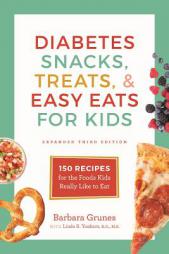 Diabetes Snacks, Treats, and Easy Eats for Kids: 150 Recipes for the Foods Kids Really Like to Eat by Barbara Grunes Paperback Book