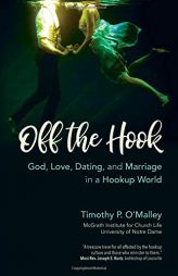 Off the Hook: God, Love, Dating, and Marriage in a Hookup World by Timothy P. O'Malley Paperback Book