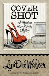 Cover Shot (A Headlines in High Heels Mystery) (Volume 5) by Lyndee Walker Paperback Book