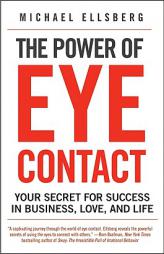 The Power of Eye Contact: Your Secret for Success in Business, Love, and Life by Michael Ellsberg Paperback Book