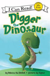 Digger the Dinosaur (My First I Can Read) by Rebecca Kai Dotlich Paperback Book