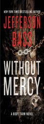 Without Mercy: A Body Farm Novel by Jefferson Bass Paperback Book