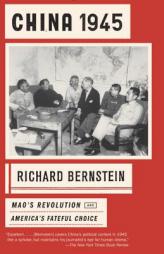 China 1945: Mao's Revolution and America's Fateful Choice by Richard Bernstein Paperback Book