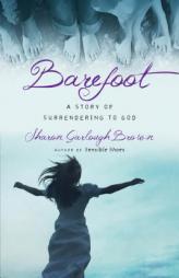 Barefoot: A Story of Surrendering to God by Sharon Garlough Brown Paperback Book