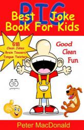 Best BIG Joke Book For Kids: Hundreds Of Good Clean Jokes,Brain Teasers and Tongue Twisters For Kids (Best Joke Book For Kids) (Volume 6) by Peter J. MacDonald Paperback Book