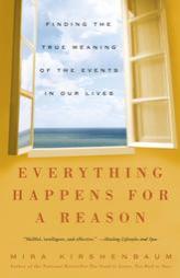 Everything Happens for a Reason: Finding the True Meaning of the Events in Our Lives by Mira Kirshenbaum Paperback Book