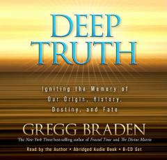 Deep Truth: Igniting the Memory of Our Origin, History, Destiny, and Fate by Gregg Braden Paperback Book