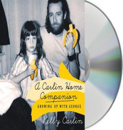 A Carlin Home Companion: Growing Up with George by Kelly Carlin Paperback Book