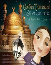 Golden Domes and Silver Lanterns: A Muslim Book of Colors by Hena Khan Paperback Book