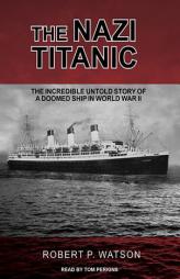 The Nazi Titanic: The Incredible Untold Story of a Doomed Ship in World War II by Robert P. Watson Paperback Book