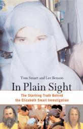 In Plain Sight: The Startling Truth behind the Elizabeth Smart Investigation by Tom Smart Paperback Book