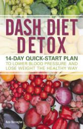 DASH Diet Detox: 14-day Quick-Start Plan to Lower Blood Pressure and Lose Weight the Healthy Way by Kate Barrington Paperback Book