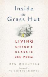 Inside the Grass Hut: Living Shitou's Classic Zen Poem by Ben Connelly Paperback Book