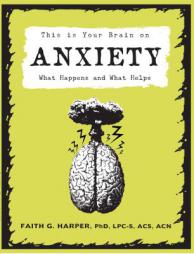 This Is Your Brain on Anxiety: What Happens and What Helps by Faith G. Harper Paperback Book