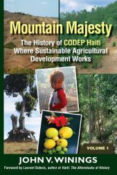 Mountain Majesty: The History of CODEP Haiti - Where Sustainable Agricultural Development Works by John V. Winings Paperback Book
