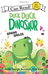 Duck, Duck, Dinosaur: Spring Smiles (My First I Can Read) by Kallie George Paperback Book