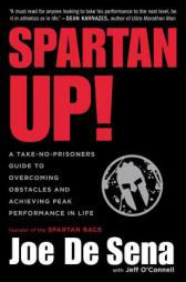 Spartan Up!: A Take-No-Prisoners Guide to Overcoming Obstacles and Achieving Peak Performance in Life by Joe De Sena Paperback Book
