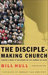 Disciple-Making Church, The: Leading a Body of Believers on the Journey of Faith by Bill Hull Paperback Book