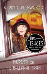Murder on the Ballarat Train: Miss Fisher's Murder Mysteries by Kerry Greenwood Paperback Book