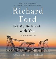 Let Me Be Frank With You (Frank Bascombe series, Book 4) by Richard Ford Paperback Book