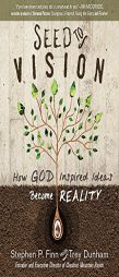 Seed to Vision: How God-Inspired Ideas Become Reality by Stephen P. Finn Paperback Book