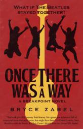 Once There Was a Way: What If The Beatles Stayed Together? (Breakpoint) by Bryce Zabel Paperback Book