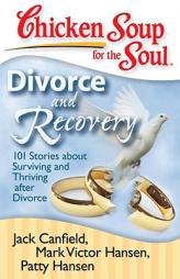 Chicken Soup for the Soul: Divorce and Recovery: 101 Stories about Surviving and Thriving after Divorce by Jack Canfield Paperback Book